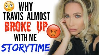 WHY TRAVIS ALMOST BROKE UP WITH ME  STORYTIME [upl. by Ecnahs]