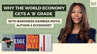 Why the World Economy Gets a B Grade  With Baroness Dambisa Moyo Economist Legislator amp Author [upl. by Eugine]