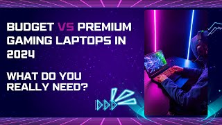 Budget vs Premium  Top Gaming Laptops in 2024 What Do You Really Need [upl. by Ailat]