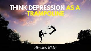 Abraham Hicks Bouncing Up From Depression [upl. by Fahy]