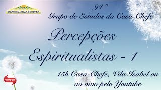 94ª Reunião do Grupo de Estudos da CasaChefe  Percepções Espiritualistas 1 [upl. by Brightman998]