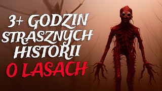 Ponad 3 Godziny Strasznych Historii o Lasach dzięki którym zapomnisz o swoich problemach [upl. by Haggerty978]