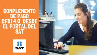 Tutorial  Cómo hacer complemento de pago versión 40 Gratis en el portal del SAT [upl. by Eldorado116]