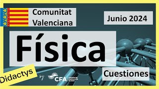 🚀FÍSICA selectividad PAU Junio 2024▶️ Comunidad Valenciana ✔️CUESTIONES [upl. by Cirtemed368]