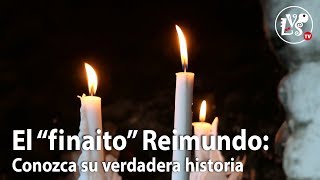 11 LA ANIMITA DEL quotFINAITOquot REIMUNDO Su verdadera historia [upl. by Leinaj828]