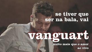 Vanguart  Se Tiver Que Ser Na Bala Vai Ao Vivo [upl. by Tirb]