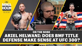 Ariel Helwani Does BMF Title Defense Make Sense at UFC 300  The MMA Hour [upl. by Lehcear]