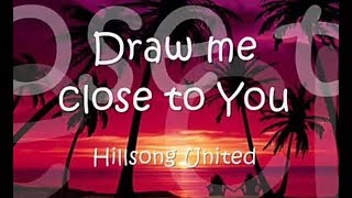 HILLSONG UNITED  DRAW ME CLOSE TO YOU WITH LYRICS [upl. by Norton]