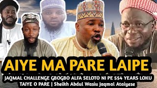 Aiye Ma Pare Laipe  JAQMAL CHALLENGE GBOGBO ALFA SELOTO NI PE 554 YEARS LOKU TAIYE O PARE [upl. by Greff]