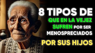 8 Tipos de Padres que En la Vejez Sufren por ser Menospreciados por sus Hijos [upl. by Mitran]