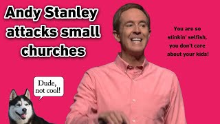 Andy Stanley attacks Christians who attend small churches  U R Selfish amp dont care about your kids [upl. by Johnsson]