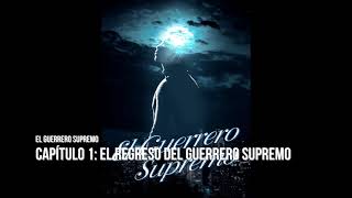 El Guerrero Supremo novela audiolibro Capítulo 1 El regreso del Guerrero Supremo [upl. by Katt684]