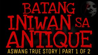 BATANG INIWAN SA ANTIQUE Part 1 of 2  Aswang True Story [upl. by Rebmyt398]