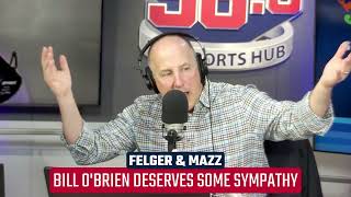 Mazz Bill OBrien Deserves Some Sympathy  Felger amp Mazz [upl. by Ahseid94]