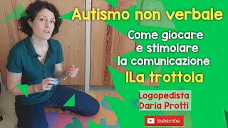 Autismo non verbale come giocare e stimolare la comunicazione la trottola [upl. by Octavus97]