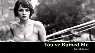 Norah Jones  Youve Ruined Me [upl. by Leboff]