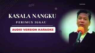 KASALA NANGKU PERIMUS IGGAU KARAOKE [upl. by Rebel]