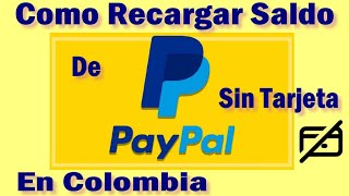 ✅ Como Se Recarga Saldo De PayPal En COLOMBIA Sin Tarjeta De Crédito Ni Cuenta Bancaria Solución [upl. by Adnocahs671]