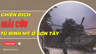 Kế Hoạch Tuyệt Mật Giải Cứu Tù Binh MỸ Tại Sơn Tây [upl. by Neve218]