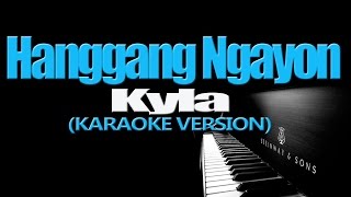 HANGGANG NGAYON  Kyla KARAOKE VERSION [upl. by Raclima]