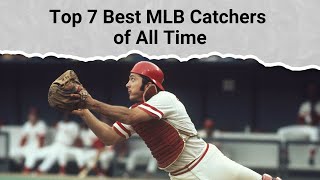 Top 7 Best MLB Catchers of All Time [upl. by Dincolo90]