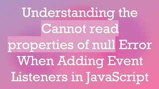 Understanding the Cannot read properties of null Error When Adding Event Listeners in JavaScript [upl. by Attenrev584]