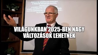 2024 11 13 VILÁGUNKBAN 2025 BEN NAGY VÁLTOZÁSOK LEHETNEK Szedlacsik Miklós életjobbító mestercoach [upl. by Cirtap]