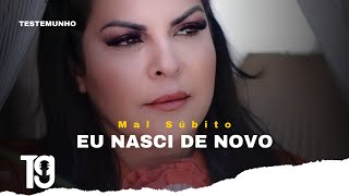 Vanilda Bordieri  Mal SúbitoEu Nasci de Novo  TESTEMUNHO [upl. by Myrtice]