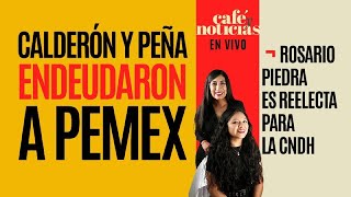 EnVivo CaféYNoticias ¬ Calderón y Peña endeudaron a Pemex Sheinbaum ¬ Reeligen a Rosario Piedra [upl. by Ycnahc]