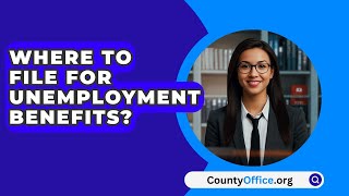 Where To File For Unemployment Benefits  CountyOfficeorg [upl. by Aitercul]