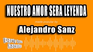 Alejandro Sanz  Nuestro Amor Sera Leyenda Versión Karaoke [upl. by Takara]