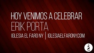 Hoy Venimos a Celebrar  Erik Porta LETRA LYRICS [upl. by Rossuck429]