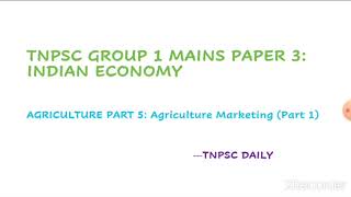 TNPSC GROUP 1 MAINS PAPER 3 INDIAN ECONOMY  AGRICULTURE PART 5 AGRICULTURE MARKETING PART 1 [upl. by Ahsienahs]