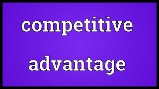 Competitive advantage Meaning [upl. by Shalna]