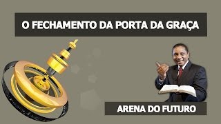 Arena do Futuro  O Fechamento da Porta da Graça [upl. by Carly]