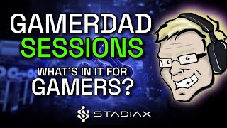 GamerDad Sessions StadiaX  Whats In It For Gamers [upl. by Azmuh]