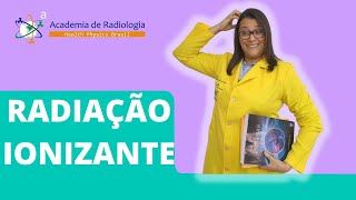 DE ONDE VEM AS RADIAÇÕES IONIZANTES  POR ACADEMIA DE RADIOLOGIA [upl. by Eilsek]