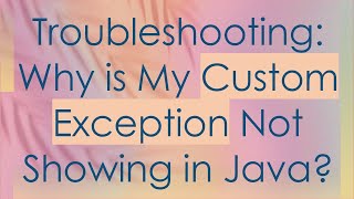 Troubleshooting Why is My Custom Exception Not Showing in Java [upl. by Ail]