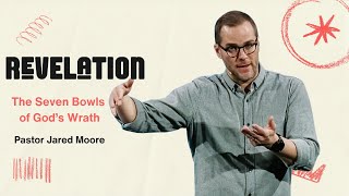 The Seven Bowls of Gods Wrath  Revelation  Pastor Jared Moore [upl. by Rayner]