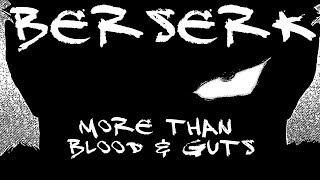 Berserk  More than Blood and Guts [upl. by Claribel709]