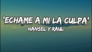 💥💥 quotEchame a mi la culpaquot  Hansel y Raul 🎼🎼  Letra [upl. by Adlaremse200]