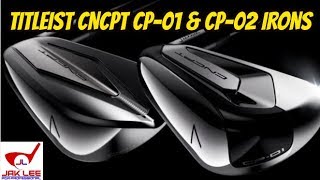 TITLEIST CONCEPT CP 01 amp CP 02 IRONS  WORTH THE [upl. by Atilef582]