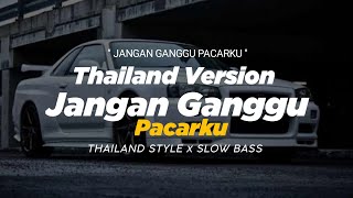 DJ JANGAN GANGGU PACARKU THAILAND STYLE x SLOW BASS quot REMIX THAI SLOW quot VIRAL TIKTOK [upl. by Zoltai768]