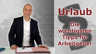 Urlaub  Die wichtigsten Tipps für Arbeitgeber  Fachanwalt für Arbeitsrecht Alexander Bredereck [upl. by Ecnerwaled]