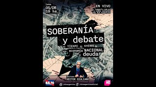 SOBERANIA Y DEBATE 25 Héctor Giuliano  ECONOMIA NACIONAL Y DEUDA [upl. by Tarrel412]