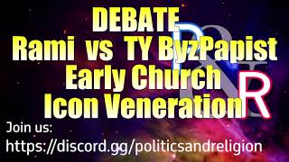 DEBATE Early Church Icon Veneration  Rami vs TY Byz [upl. by Bushore]