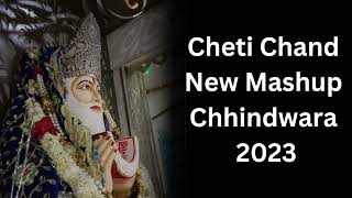 Cheti Chand New Mashup Chhindwara 2023  Jhulelal Mandir Chhindwara [upl. by Hong210]