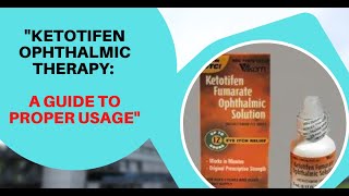 Ketotifen Ophthalmic Therapy A Guide to Proper Usage [upl. by Brothers]