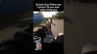 Scooty ACP police per iPhone 15 Pro Max lekar bhag Gaya [upl. by Eeluj422]