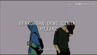 HIJJAZ  BERKORBAN DEMI CINTA lirik [upl. by Kono]